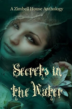 Secrets in the Water by E.W. Fransworth, Victoria Dalpe, Grace Marsden, John Dewald, Jarret Mazza, River Knight, Edward Ahern, Georgina Richardson, Michael Dittman, Taylor Rigsby, Drew Sampson, Sal Tinajero, Don Noel, Jerrica Rommel, Kevin R. Roller, Rekha Ambardar, Steve Carr, Isabella Cheung, L.L. Ashley, James Romansky, Gregory Von Dare, Tim Brown, Joanna Bair, Ford Waight, Adjie Henderson, Kristine Laco, Aria Meixel, Joann Oh, Lara Lee, Luis Manuel Torres