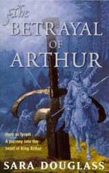 The Betrayal of Arthur by Sara Douglass