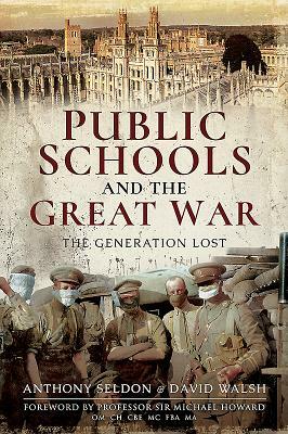 Public Schools and the Great War: The Generation Lost by David Walsh, Anthony Seldon