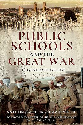 Public Schools and the Great War: The Generation Lost by Anthony Seldon, David Walsh