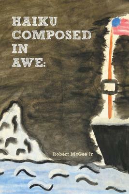 Haiku Composed in Awe by Robert McGee
