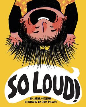 So Loud! by Sahar Golshan