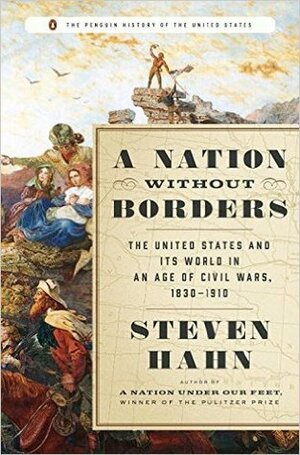 A Nation Without Borders: The United States and Its World, 1830-1910 by Eric Foner, Steven Hahn