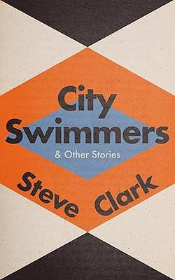 City Swimmers & Other Stories by Steve Clark