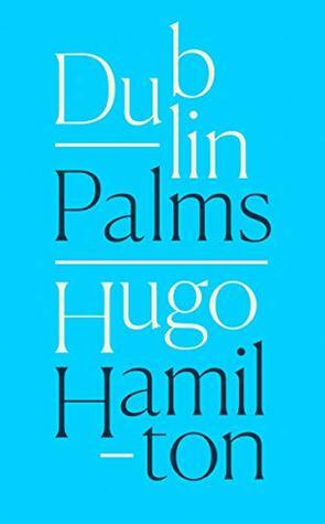 Dublin Palms by Hugo Hamilton