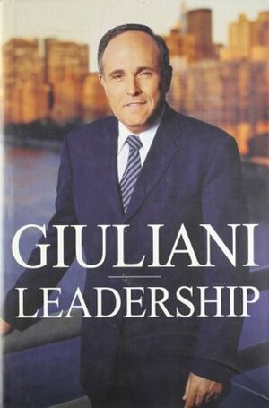 Leadership by Rudolph W. Giuliani