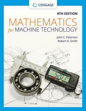 Mathematics for Machine Technology by Robert D. Smith, John C. Peterson
