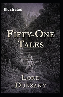 Fifty-One Tales Illustrated by Lord Dunsany