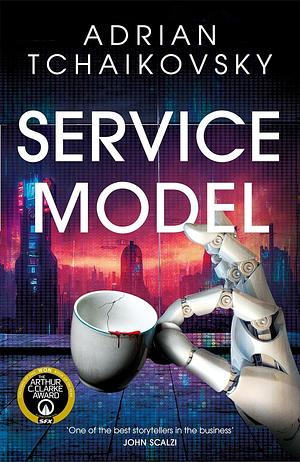 Service Model: A charming tale of robot self-discovery from the Arthur C. Clarke Award winning author of Children of Time by Adrian Tchaikovsky
