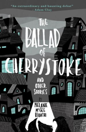 The Ballad of Cherrystoke and Other Stories by Melanie McGee Bianchi