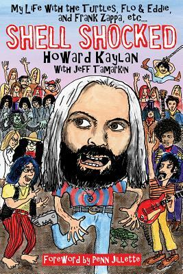 Shell Shocked: My Life with the Turtles Flo and Eddie and Frank Zappa Etc. by Howard Kaylan