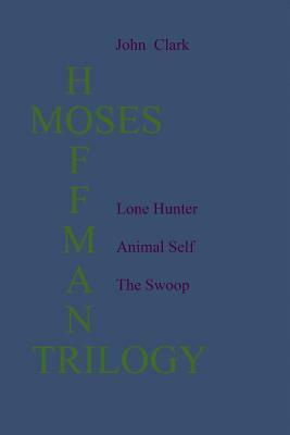 The Moses Hoffman Trilogy by John Clark