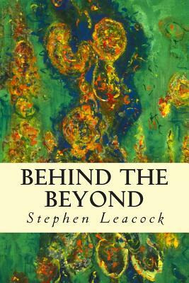 Behind the Beyond by Stephen Leacock