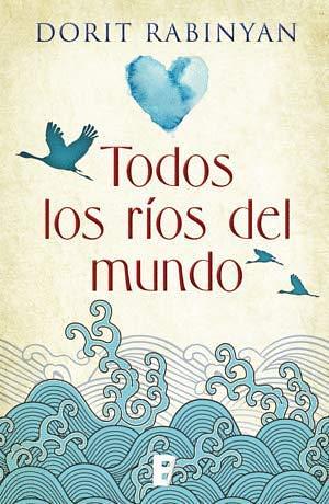 Todos los rios del mundo by Dorit Rabinyan, Dorit Rabinyan