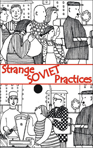 Strange Soviet Practices by Lev Rubinstein, Ilya Zverev, Elena Glinka, Boris Yampolsky, Alexander Pokrovsky
