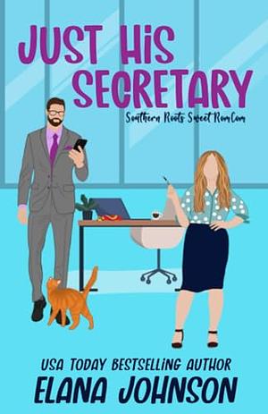 Just His Secretary: A Sweet Romantic Comedy by Elana Johnson