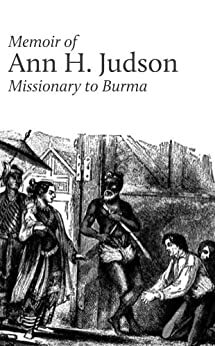 Memoir of Ann H. Judson, Missionary to Burma by Ann Hasseltine Judson