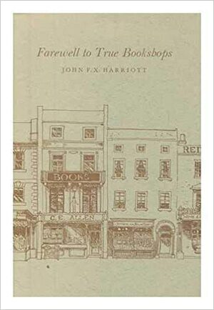 Farewell to True Bookshops by Robin Waterfield, John F.X. Harriott