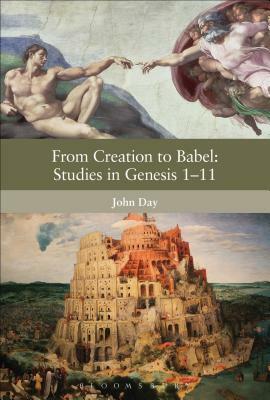From Creation to Babel: Studies in Genesis 1-11 by John Day