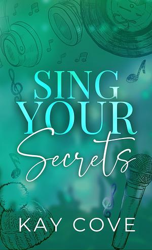 Sing Your Secrets by Kay Cove