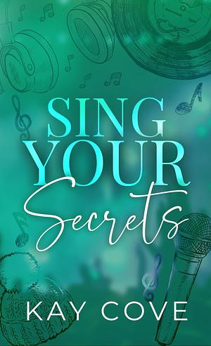 Sing Your Secrets by Kay Cove