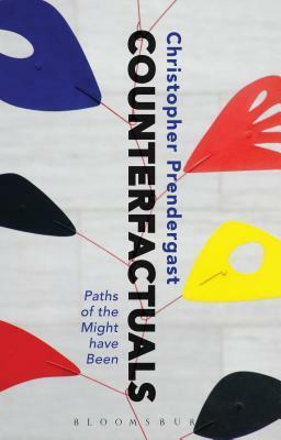 Counterfactuals: Paths of the Might Have Been by Christopher Prendergast