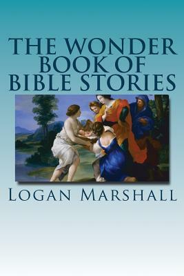 The Wonder Book of Bible Stories by Logan Marshall