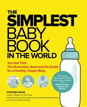 The Simplest Baby Book in the World: The Illustrated, Grab-and-Do Guide for a Healthy, Happy Baby by Stephen Gross