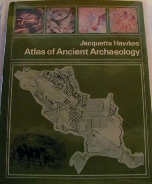 Atlas of Ancient Archaeology by Jacquetta Hawkes