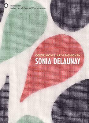 Color Moves: Art & Fashion by Sonia Delaunay by Petra Timmer, Matilda McQuaid, Matteo de Leeuw-de Monti, Susan Brown