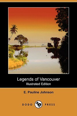 Legends of Vancouver (Illustrated Edition)  by E. Pauline Johnson