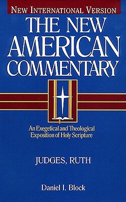 Judges, Ruth, Volume 6: An Exegetical and Theological Exposition of Holy Scripture by Daniel I. Block