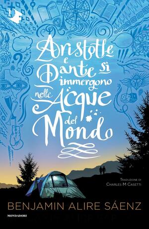 Aristotle e Dante si immergono nelle acque del mondo by Benjamin Alire Sáenz