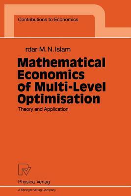 Mathematical Economics of Multi-Level Optimisation: Theory and Application by Sardar M. N. Islam
