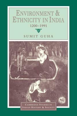 Environment and Ethnicity in India, 1200-1991 by Sumit Guha