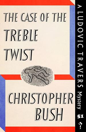 The Case of the Treble Twist by Christopher Bush