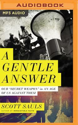 A Gentle Answer: Our "secret Weapon" in an Age of Us Against Them by Scott Sauls