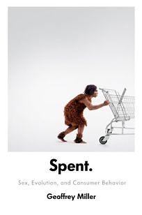 Spent: Sex, Evolution, and Consumer Behavior by Geoffrey Miller