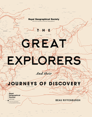 The Great Explorers: And Their Journeys of Discovery by Beau Riffenburgh