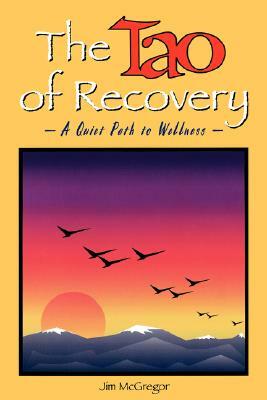 The Tao of Recovery: A Quiet Path to Wellness by Jim McGregor