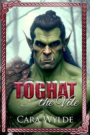 Toghat the Vile by Cara Wylde, Cara Wylde