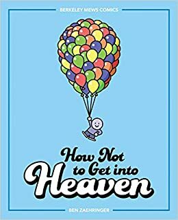 How Not to Get into Heaven: Berkeley Mews Comics by Ben Zaehringer