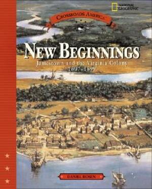 New Beginnings: Jamestown and the Virginia Colony 1607-1699 by Daniel Rosen