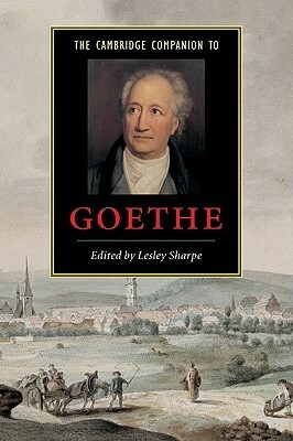 The Cambridge Companion to Goethe by Lesley Sharpe
