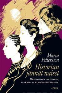 Historian jännät naiset – Merirosvoja, meedioita, varkaita ja vakoojaprinsessoja by Maria Pettersson