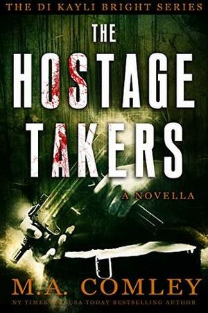 The Hostage Takers by M.A. Comley