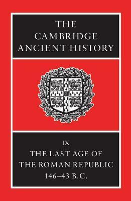 The Cambridge Ancient History, Vol 9: The Last Age of the Roman Republic, 146-43 BC by Andrew Lintott, John Anthony Crook, Elizabeth Rawson