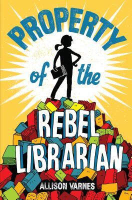 Property of the Rebel Librarian by Allison Varnes