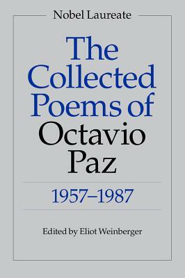 The Collected Poems of Octavio Paz, 1957-1987 by Octavio Paz, Eliot Weinberger