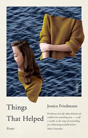 Things That Helped: Essays by Jessica Friedmann